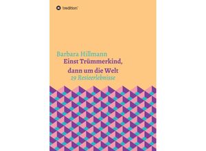 9783749713660 - Einst Trümmerkind dann um die Welt - Barbara Hillmann Kartoniert (TB)