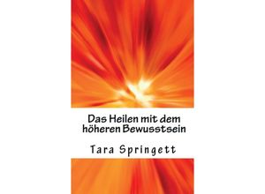 9783749718078 - Das Heilen mit dem höheren Bewusstsein - Tara Springett Kartoniert (TB)