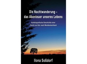 9783749718658 - Die Nachtwanderung - das Abenteuer unseres Lebens - Ilona Soßdorf Kartoniert (TB)