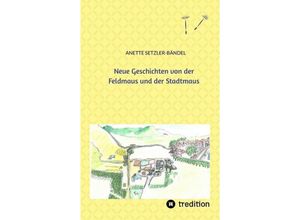 9783749720255 - Neue Geschichten von der Feldmaus und der Stadtmaus - Anette Setzler-Bändel Kartoniert (TB)