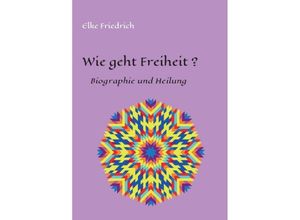 9783749721481 - Wie geht Freiheit? - Elke Friedrich Kartoniert (TB)