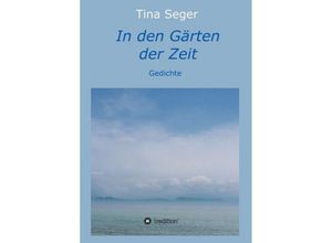 9783749724437 - In den Gärten der Zeit - Tina Seger Kartoniert (TB)