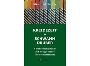 9783749724796 - KREIDEZEIT - SCHWAMM DRÜBER - Siegfried Fischer Kartoniert (TB)