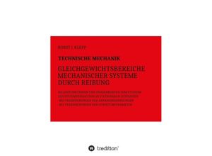 9783749724895 - Technische Mechanik Gleichgewichtsbereiche mechanischer Systeme durch Reibung - Horst J Klepp Kartoniert (TB)