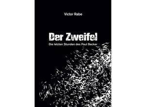 9783749731848 - Der Zweifel - Die letzten Stunden des Paul Becker - Victor Rabe Kartoniert (TB)