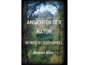 9783749732494 - Ansichten der Natur - In Indiens Dschungel - Roman Nies Kartoniert (TB)