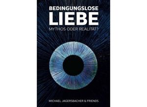 9783749735167 - Bedingungslose Liebe - Mythos oder Realität? - Michael Jagersbacher Kartoniert (TB)