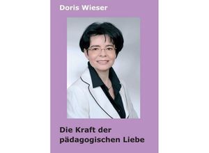 9783749735570 - Die Kraft der pädagogischen Liebe - Doris Wieser Kartoniert (TB)