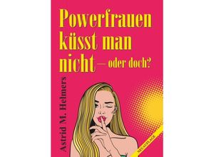 9783749739950 - Powerfrauen küsst man nicht - Astrid M Helmers Kartoniert (TB)