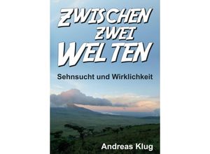 9783749741090 - Zwischen zwei Welten - Sehnsucht und Wirklichkeit - Andreas Klug Kartoniert (TB)