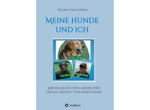 9783749741205 - Meine Hunde und ich - Lebensgeschichten meiner zwei Hunde erzählt von ihnen selbst - Helmut Kautzner Kartoniert (TB)