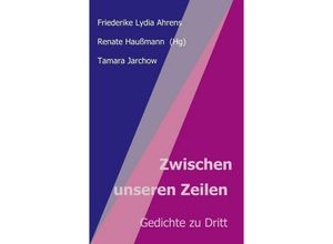 9783749743988 - Zwischen unseren Zeilen - Tamara Jarchow Friederike Lydia Ahrens Renate Haußmann Kartoniert (TB)