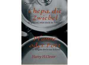 9783749746873 - Chepa die Zwiebel - Pfanne oder Pott! - Harry H Clever Kartoniert (TB)