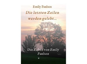 9783749753598 - Die letzten Zeilen werden gelebt - Emily Paulsen Kartoniert (TB)