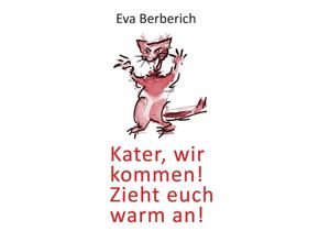 9783749754120 - Kater wir kommen! Zieht euch warm an! - Eva Berberich Kartoniert (TB)