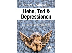 9783749755097 - Liebe Tod & Depressionen - Torsten Adamski Kartoniert (TB)