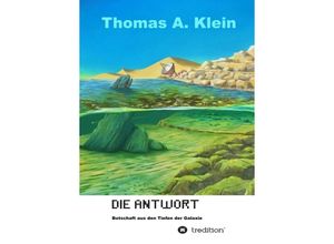 9783749755530 - Die Antwort - Botschaft aus den Tiefen der Galaxie - Thomas A Klein Kartoniert (TB)