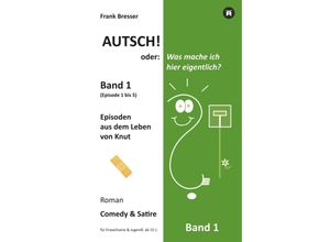 9783749755707 - Autsch! oder Was mache ich hier eigentlich? (Band 1) - Frank Bresser Kartoniert (TB)