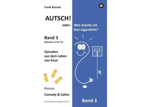 9783749755790 - Autsch! oder Was mache ich hier eigentlich? (Band 3) - Frank Bresser Kartoniert (TB)