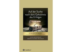 9783749756360 - Auf der Suche nach dem Geheimnis des Erfolges - John McDonald Benno Schmid-Wilhelm Kartoniert (TB)