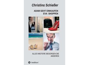 9783749758302 - ADAM GEHT EINKAUFEN EVA SHOPPEN - Christina Schießer Kartoniert (TB)