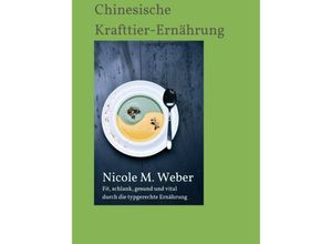 9783749766895 - Die Chinesische Krafttier-Ernährung - Nicole M Weber Kartoniert (TB)