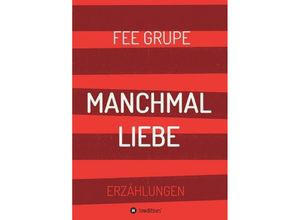 9783749768851 - Manchmal Liebe - Fee Grupe Kartoniert (TB)