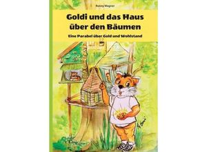 9783749769377 - Goldi und das Haus über den Bäumen - Eine Parabel über Gold und Wohlstand - Ronny Wagner Kartoniert (TB)