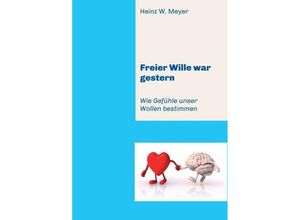 9783749770335 - Freier Wille war gestern - Heinz W Meyer Kartoniert (TB)