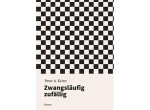 9783749772421 - Zwangsläufig zufällig - Peter A Keinz Kartoniert (TB)