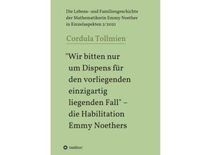 9783749774531 - Wir bitten nur um Dispens für den vorliegenden einzigartig liegenden Fall - die Habilitation Emmy Noethers - Cordula Tollmien Kartoniert (TB)