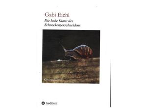 9783749777969 - Die hohe Kunst des Schneckenzerschneidens - Gabi Eichl Kartoniert (TB)