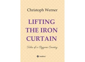 9783749781324 - LIFTING THE IRON CURTAIN - Christoph Werner Kartoniert (TB)