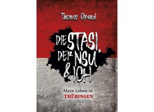 9783749782390 - Die Stasi der NSU & ich - Thomas Grund Kartoniert (TB)