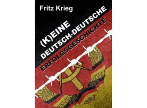 9783749783014 - (K)EINE DEUTSCH-DEUTSCHE ERFOLGSGESCHICHTE - Fritz Krieg Kartoniert (TB)