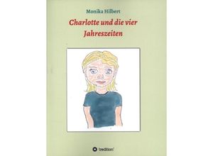 9783749783472 - Charlotte und die vier Jahreszeiten - Monika Hilbert Kartoniert (TB)