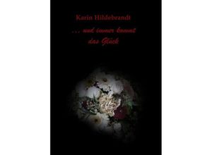 9783749794751 - und immer kommt das Glück - Karin Hildebrandt Kartoniert (TB) 9783749794751 - und immer kommt das Glück - Karin Hildebrandt Kartoniert (TB)