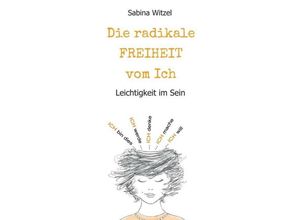 9783749799589 - Die radikale Freiheit vom Ich - Sabina Witzel Kartoniert (TB)