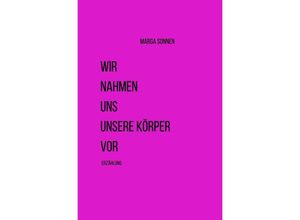 9783750201194 - Wir nahmen uns unsere Körper vor - Marga Sonnen Kartoniert (TB)