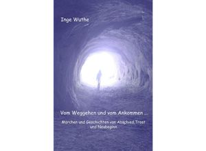 9783750202085 - Vom Weggehen und vom Ankommen - Inge Wuthe Kartoniert (TB)