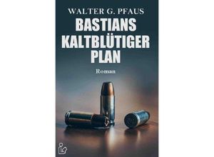 9783750202320 - BASTIANS KALTBLÜTIGER PLAN - Walter G Pfaus Kartoniert (TB)