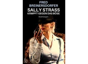 9783750202580 - SALLY STRASS KÄMPFT GEGEN DAS BÖSE - Fred Breinersdorfer Kartoniert (TB)