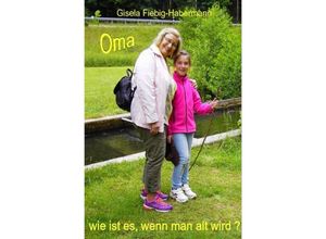 9783750202733 - Oma wie ist es wenn man alt wird - Gisela Fiebig-Habermann Kartoniert (TB)