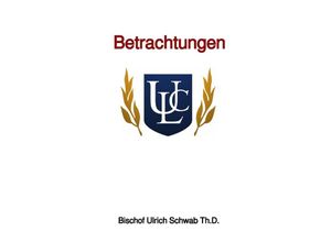 9783750203907 - Betrachtungen - Bischof Ulrich Schwab ThD Kartoniert (TB)