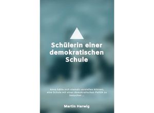 9783750204003 - Schülerin einer demokratischen Schule - Martin Harwig Kartoniert (TB)