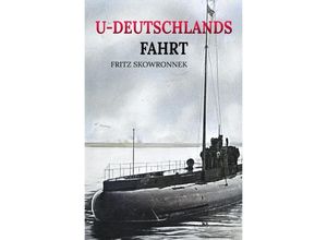 9783750205963 - U-Deutschlands Fahrt - Fritz Skowronnek Kartoniert (TB)