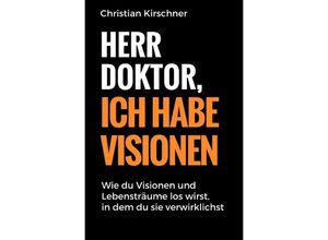 9783750205987 - Herr Doktor ich habe Visionen - Christian Kirschner Kartoniert (TB)