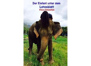 9783750206090 - Der Elefant unter dem Lotosblatt - Klaus Sebastian Kartoniert (TB)