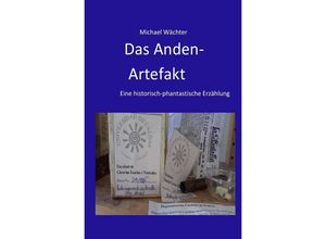 9783750208070 - Das Anden-Artefakt Eine historisch-phantastische Erzählung - Michael Wächter Kartoniert (TB)