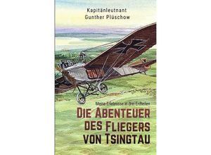 9783750208216 - Die Abenteuer des Fliegers von Tsingtau - Gunther Plüschow Kartoniert (TB)